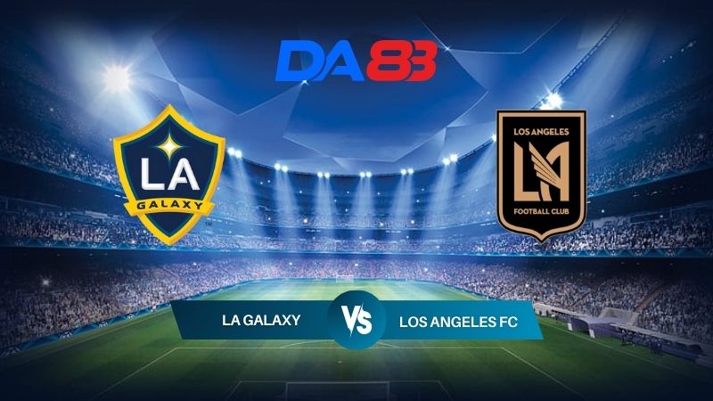 Nhận định soi kèo  LA Galaxy vs Los Angeles FC 09h30 ngày 05/07/2024 – Nhà nghề Mỹ  DA88