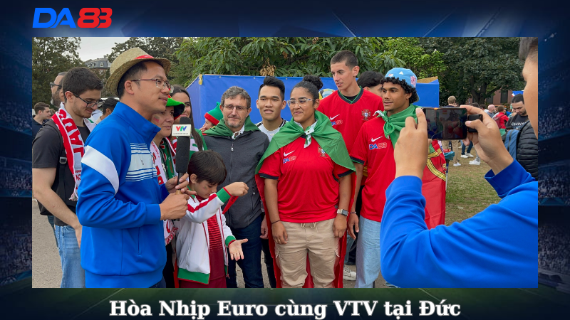 DA88 - Thiên Đường Giải Trí Uy Tín Toàn Cầu - Hòa Nhịp Euro cùng VTV tại Đức DA88