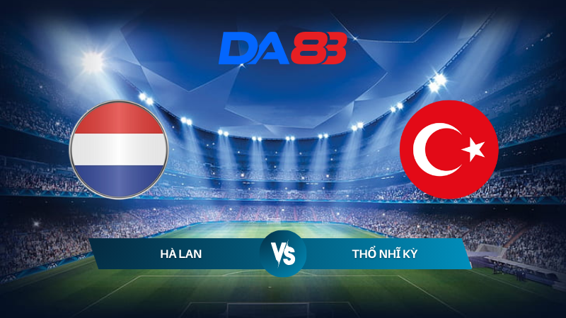 Nhận định soi kèo Hà Lan vs Thổ Nhĩ Kỳ 02h00 ngày 07/07/2024 – Euro 2024 DA88