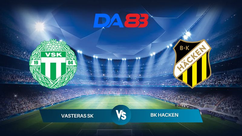 Nhận định soi kèo Vasteras SK vs BK Hacken 00h00 09/07/2024 – VĐQG Thụy Điển DA88