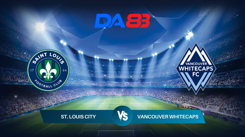 Nhận định soi kèo St. Louis City vs Vancouver Whitecaps 07h30 ngày 14/07/2024 – Nhà nghề Mỹ DA88