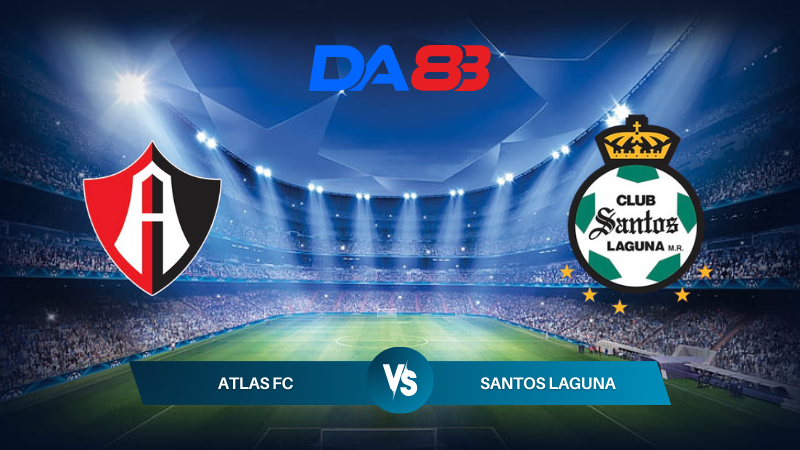 Nhận định soi kèo Atlas FC vs Santos Laguna 08h00 ngày 17/07/2024 - VĐQG Mexico DA88