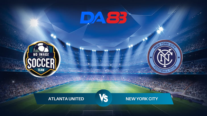 Nhận định soi kèo Atlanta United vs New York City 06h30 ngày 18/07/2024 – Nhà nghề Mỹ DA88