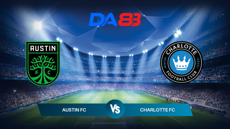 Nhận định soi kèo Austin FC vs Charlotte FC 07h30 ngày 21/07/2024 – Nhà nghề Mỹ DA88