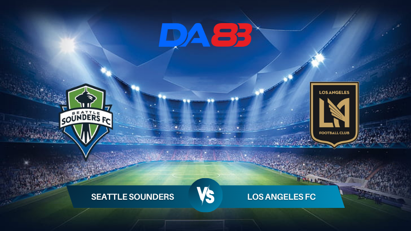 Nhận định soi kèo Seattle Sounders vs Los Angeles FC 09h30 ngày 21/07/2024 – Nhà nghề Mỹ DA88