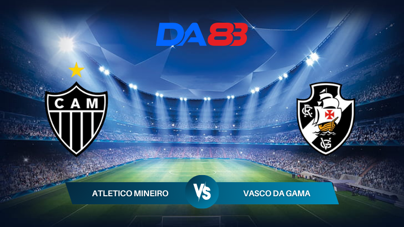 Nhận định soi kèo Atletico Mineiro vs Vasco da Gama 02h00 ngày 22/07/2024 – VĐQG Brazil DA88