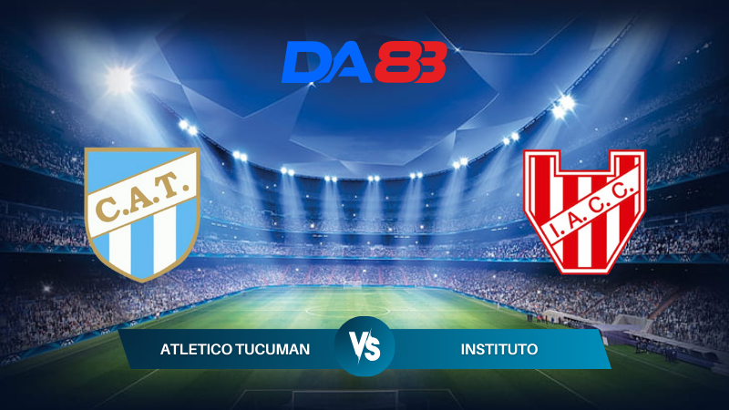 Nhận định soi kèo Atletico Tucuman vs Instituto 07h00 ngày 26/07/2024 – VĐQG Argentina DA88