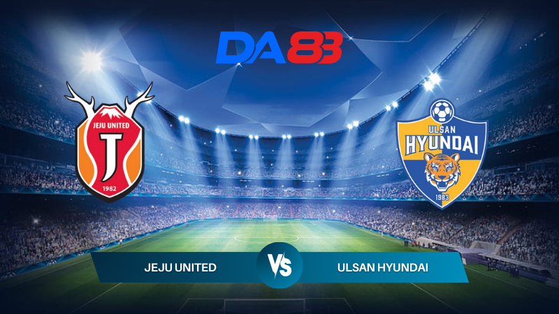 Nhận định soi kèo Jeju United vs Ulsan Hyundai 17h30 ngày 26/07/2024 – VĐQG Hàn Quốc DA88