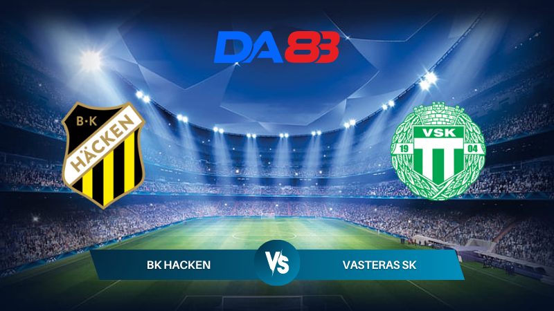 Nhận định soi kèo BK Hacken vs Vasteras SK 21h30 ngày 28/07/2024 – VĐQG Thụy Điển DA88