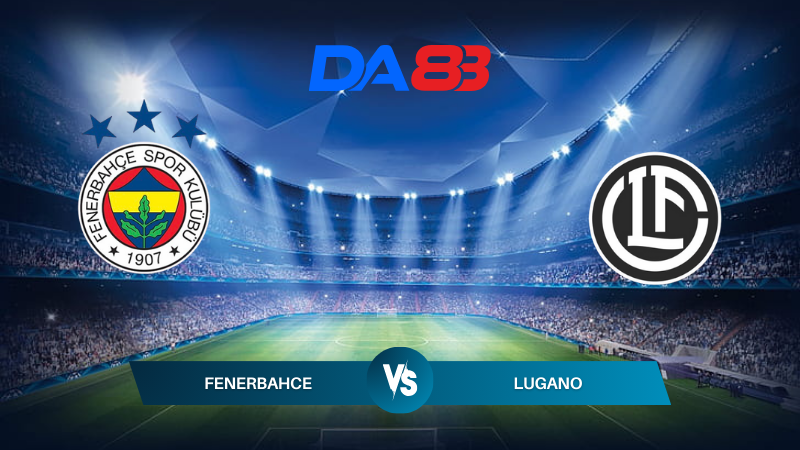 Nhận định soi kèo Fenerbahce vs Lugano 00h00 ngày 31/07/2024 – Vòng Loại Champions League  DA88