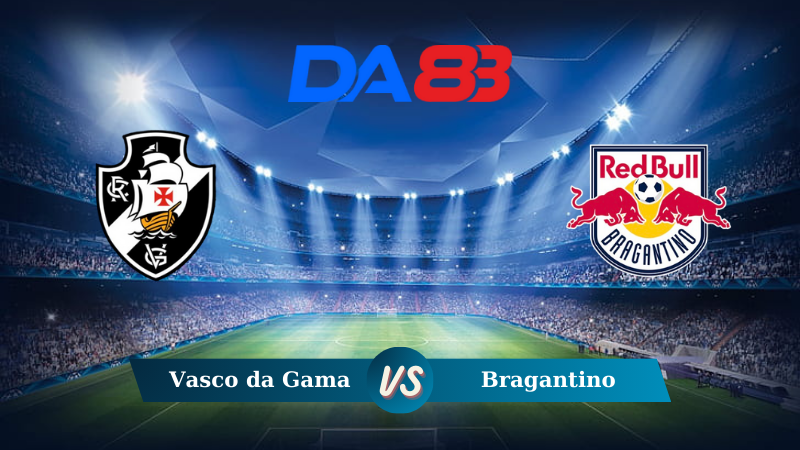 Nhận định soi kèo Vasco da Gama vs Bragantino 05h00 ngày 04/08/2024 – VĐQG Brazil DA88