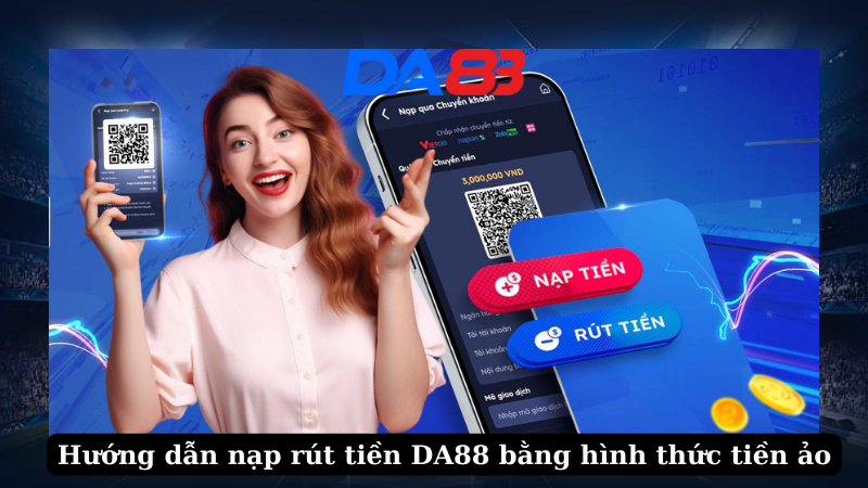 Hướng dẫn nạp rút tiền DA88 bằng hình thức tiền ảo DA88