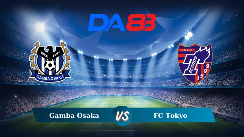 Nhận định soi kèo Gamba Osaka vs FC Tokyo 17h00 ngày 07/08/2024 – VĐQG Nhật Bản  DA88