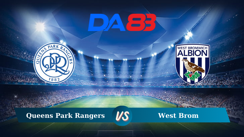 Nhận định soi kèo Queens Park Rangers vs West Brom 18h30 ngày 10/08/2024 – Hạng nhất Anh DA88