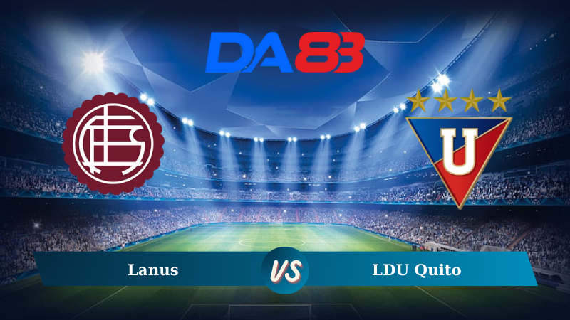 Nhận định soi kèo Lanus vs LDU Quito 06h00 ngày 22/08/2024 – Copa Sudamericana  DA88