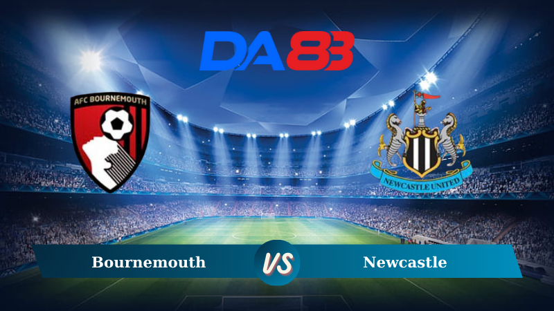 Nhận định soi kèo Bournemouth vs Newcastle 20h00 ngày 25/08/2024 – Ngoại hạng Anh  DA88