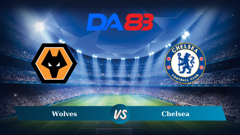 Nhận định soi kèo Wolves vs Chelsea 20h00 ngày 25/08/2024 – Ngoại hạng Anh DA88