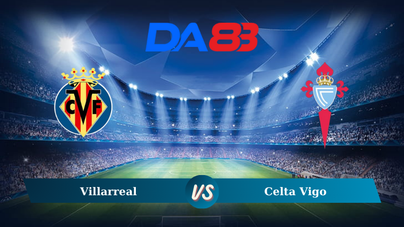 Nhận định soi kèo Villarreal vs Celta Vigo 02h30 ngày 27/08/2024 - La Liga  DA88