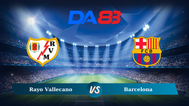 Nhận định soi kèo Rayo Vallecano vs Barcelona 02h30 ngày 28/08/2024 – La Liga  DA88