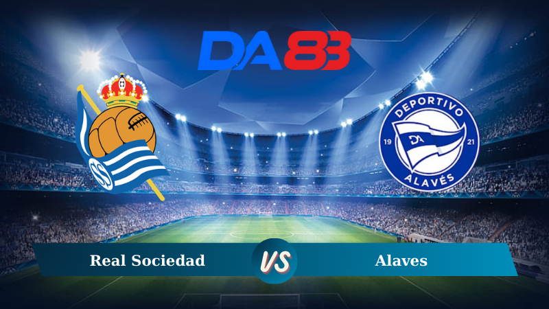 Nhận định soi kèo Real Sociedad vs Alaves 02h30 ngày 29/08/2024 - La Liga  DA88