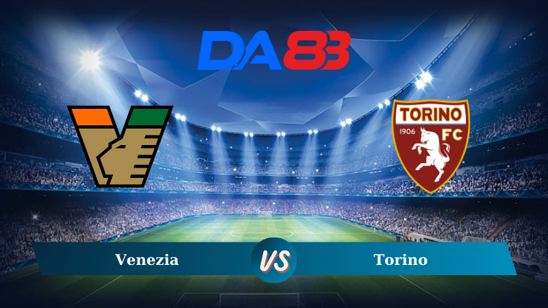 Nhận định soi kèo Venezia vs Torino 23h30 ngày 30/08/2024 – Serie A  DA88