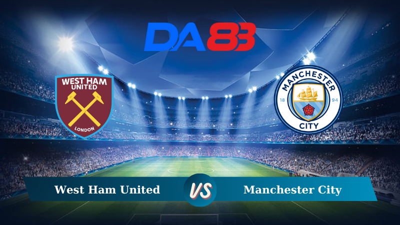 Nhận định soi kèo West Ham United vs Manchester City 23h30 ngày 31/08/2024 – Ngoại hạng Anh DA88