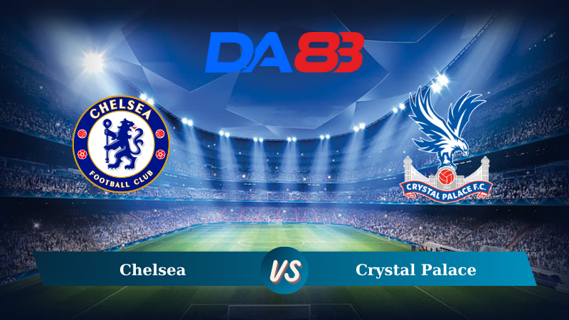 Nhận định soi kèo Chelsea vs Crystal Palace 19h30 ngày 01/09/2024 – Ngoại hạng Anh DA88