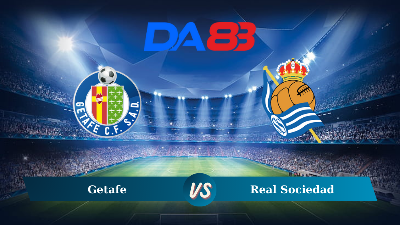 Nhận định soi kèo Getafe vs Real Sociedad 00h15 ngày 02/09/2024 – La Liga  DA88