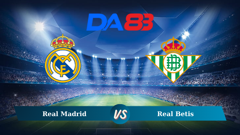 Nhận định soi kèo Real Madrid vs Real Betis 02h30 ngày 02/09/2024 – La Liga DA88