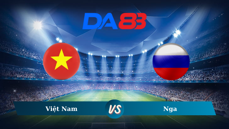 Nhận định soi kèo Việt Nam vs Nga 20h00 ngày 05/09/2024 – Giao hữu quốc tế  DA88