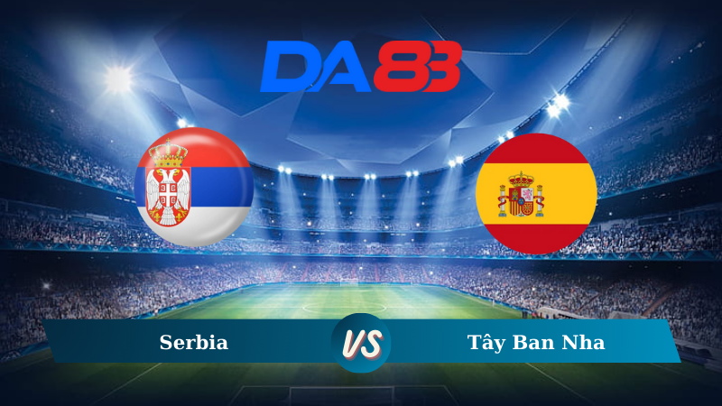 Nhận định soi kèo Serbia vs Tây Ban Nha 01h45 ngày 06/09/2024 – Nations League DA88