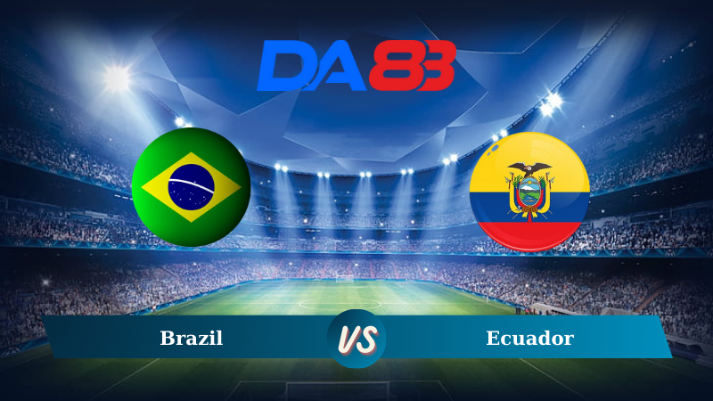 Nhận định soi kèo Brazil vs Ecuador 08h00 ngày 07/09/2024 – Vòng loại World Cup 2026 DA88