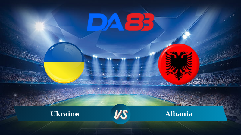 Nhận định soi kèo Ukraine vs Albania 01h45 ngày 08/09/2024 – Nations League DA88