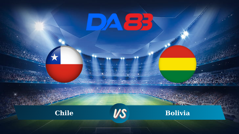  Nhận định soi kèo Chile vs Bolivia 04h00 ngày 11/09/2024 – Vòng loại World Cup 2026 DA88