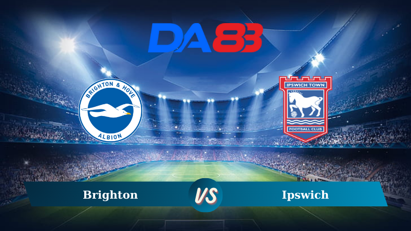 Nhận định soi kèo Brighton vs Ipswich 21h00 ngày 14/09/2024 – Ngoại hạng Anh DA88