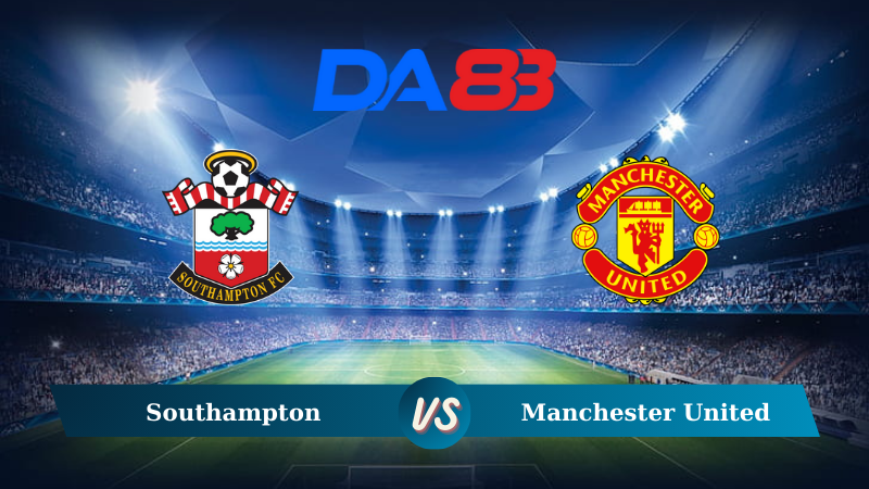 Nhận định soi kèo Southampton vs Manchester United 18h30 ngày 14/09/2024 – Ngoại hạng Anh DA88