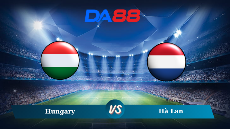 Nhận định soi kèo Hungary vs Hà Lan 01h45 ngày 12/10/2024 – Nations League DA88