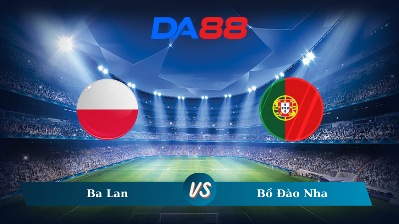 Nhận định soi kèo Ba Lan vs Bồ Đào Nha 01h45 ngày 13/10/2024 – Nations League DA88