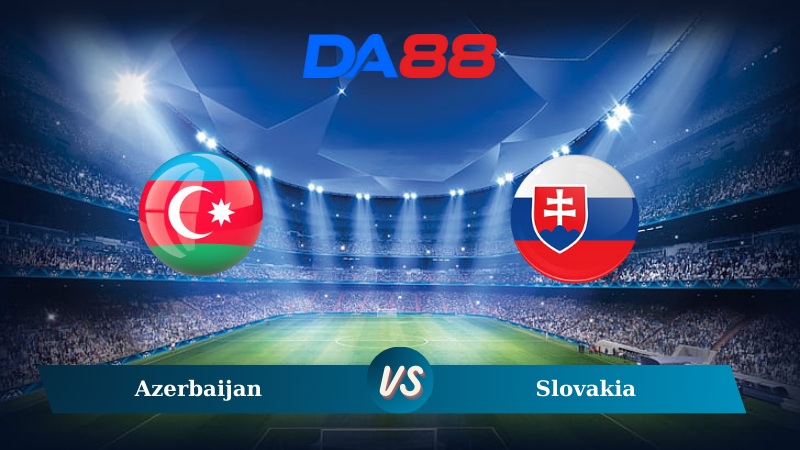 Nhận định soi kèo Azerbaijan vs Slovakia 23h00 ngày 14/10/2024 – Nations League DA88