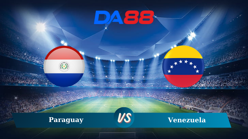 Nhận định soi kèo Paraguay vs Venezuela 06h00 ngày 16/10/2024 – Vòng loại World Cup 2026 DA88