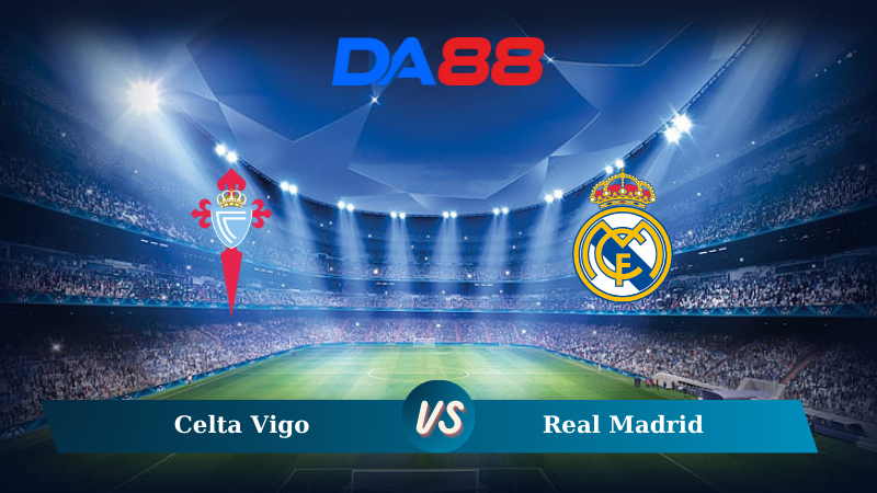 Nhận định soi kèo Celta Vigo vs Real Madrid 02h00 ngày 20/10/2024 – VĐQG Tây Ban Nha DA88