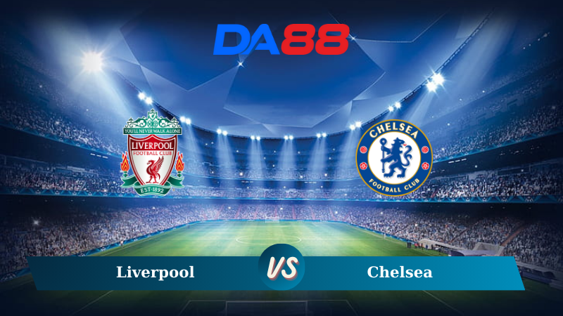 Nhận định soi kèo Liverpool vs Chelsea 22h30 ngày 20/10/2024 – Ngoại hạng Anh DA88