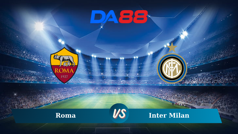 Nhận định soi kèo Roma vs Inter Milan 01h45 ngày 21/10/2024 – Serie A DA88