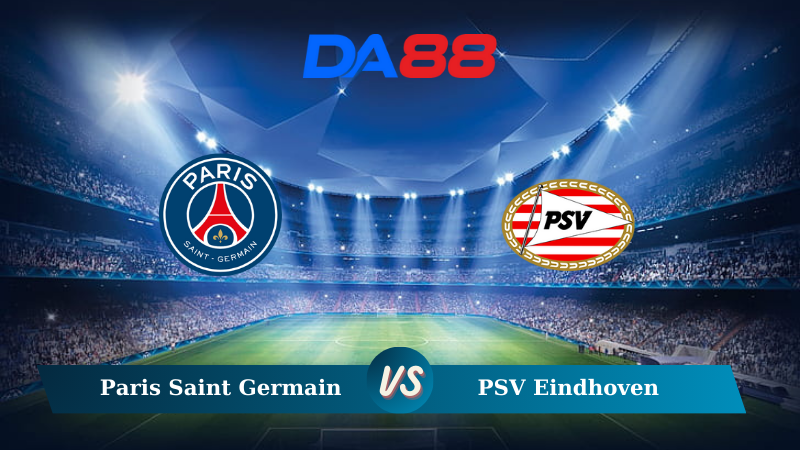 Nhận định soi kèo Paris Saint Germain vs PSV Eindhoven 02h00 ngày 23/10/2024 – Champions League DA88