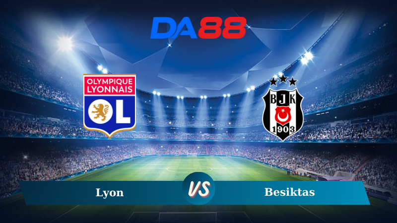 Nhận định soi kèo Lyon vs Besiktas 02h00 ngày 25/10/2024 – UEFA Europa League DA88