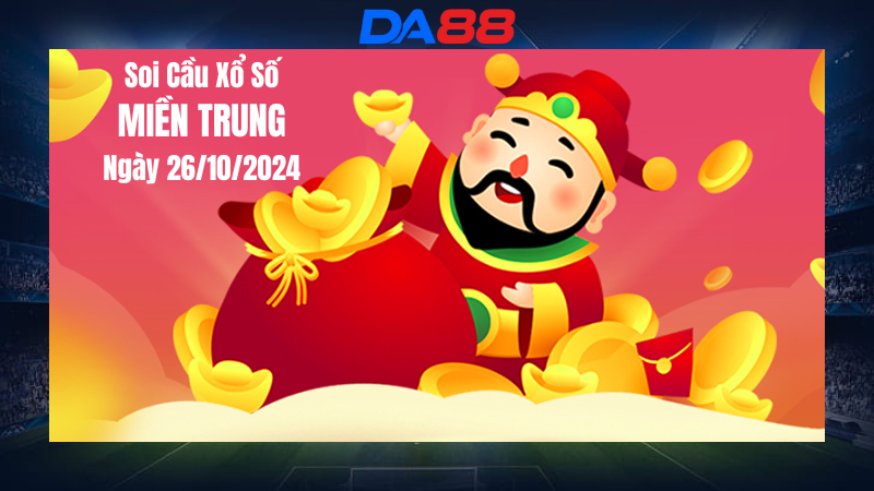 Dự đoán xổ số miền Trung hôm nay ngày 26/10/2024 [Trúng Chắc] DA88