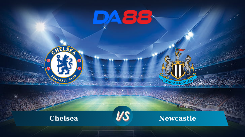 Nhận định soi kèo Chelsea vs Newcastle 21h00 ngày 27/10/2024 – Ngoại hạng Anh DA88