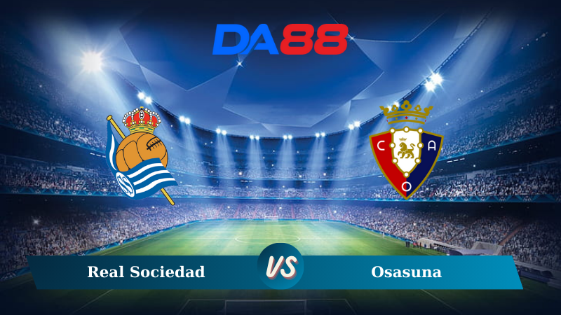 Nhận định soi kèo Real Sociedad vs Osasuna 03h00 ngày 28/10/2024 – La Liga DA88