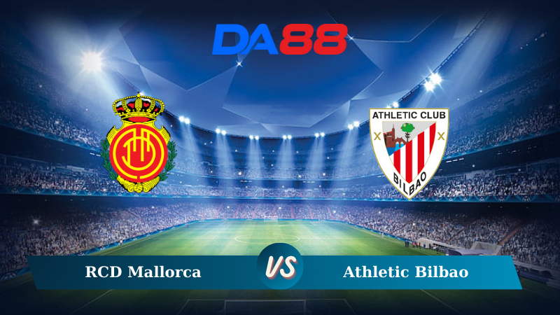 Nhận định soi kèo RCD Mallorca vs Athletic Bilbao 03h00 ngày 29/10/2024 – VĐQG Tây Ban Nha DA88