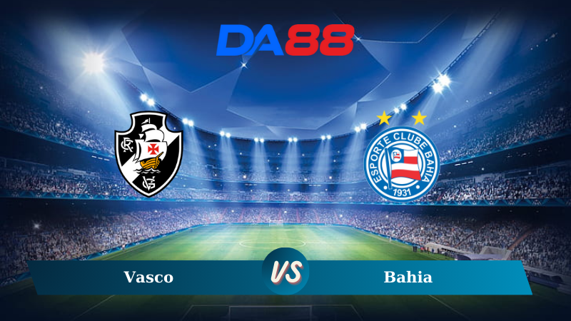 Nhận định soi kèo Vasco vs Bahia 07h00 ngày 29/10/2024 - VĐQG Brazil DA88